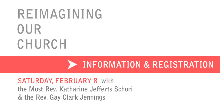 word image saying Reimagining our church Saturday, February 8 with Bishop Jefferts Schori & the Rev. Gay Jennings
